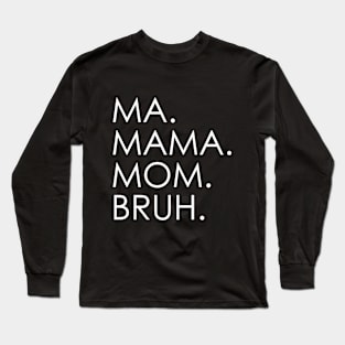 Ma Mama Mom Bruh Mothers Day Long Sleeve T-Shirt